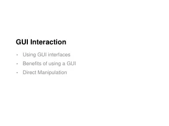 GUI Interaction    Using GUI interfaces    Benefits of using a GUI    Direct Manipulation