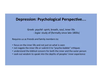 Depression:  Psychological  Perspec2ve  Greek-   psych- spirit,