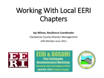Working W  With Lo  Local EERI  Ch  Chapters  Jay Wilson, Resilience Coordinator  Clackamas County