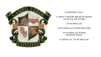 Introducing  Campo Verde high school  AP Hall of FAME  AP Scholar  AP Scholar with Honor  AP