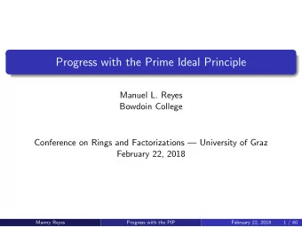 Progress with the Prime Ideal Principle  Manuel L. Reyes  Bowdoin College  Conference on Rings and