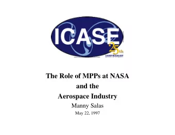 The Role of MPPs at NASA  and the  Aerospace Industry  Manny Salas  May 22, 1997  Talk Outline