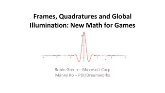 Frames, Quadratures and Global  Illumination: New Math for Games Robin Green  Microsoft Corp