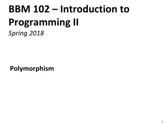 BBM 102  Introduction to  Programming II  Spring 2018  Polymorphism  1  Today  Inheritance