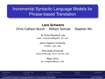 Incremental Syntactic Language Models for  Phrase-based Translation  Lane Schwartz  Chris