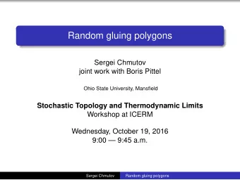 Random gluing polygons  Sergei Chmutov  joint work with Boris Pittel  Ohio State University,