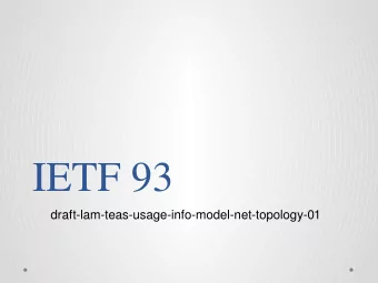 IETF 93  draft-lam-teas-usage-info-model-net-topology-01  Summary  Version 00 presented in IETF