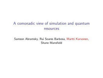 A comonadic view of simulation and quantum  resources  Samson Abramsky, Rui Soares Barbosa, Martti