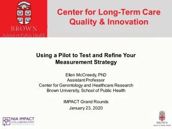 Center for Long-Term Care  Quality &amp; Innovation  Using a Pilot to Test and Refine Your