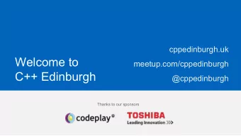 Welcome to  meetup.com/cppedinburgh  C++ Edinburgh  @cppedinburgh  Thanks to our sponsors  Agenda