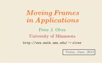 Moving Frames  in Applications  Peter J. Olver  University of Minnesota http://www.math.umn.edu/