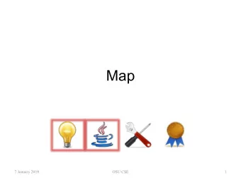 Map  7 January 2019  OSU CSE  1  Map  The Map component family allows you to manipulate mappings