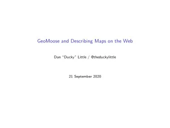 GeoMoose and Describing Maps on the Web  Dan Ducky Little / @theduckylittle  21 September