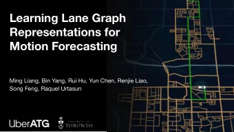 Learning Lane Graph  Representations for  Motion Forecasting Ming Liang, Bin Yang, Rui Hu, Yun