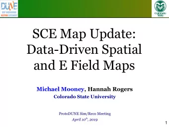 SCE Map Update:  Data-Driven Spatial  and E Field Maps  Michael Mooney, Hannah Rogers  Colorado