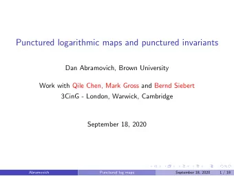 Punctured logarithmic maps and punctured invariants  Dan Abramovich, Brown University  Work with