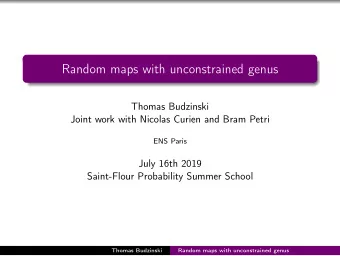 Random maps with unconstrained genus  Thomas Budzinski  Joint work with Nicolas Curien and Bram