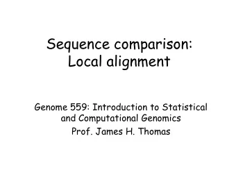 Sequence comparison:  Local alignment  Genome 559: Introduction to Statistical  and Computational