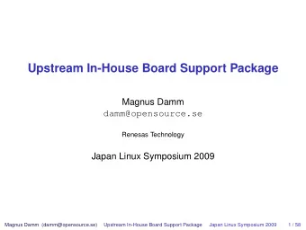 Upstream In-House Board Support Package  Magnus Damm  damm@opensource.se  Renesas Technology  Japan
