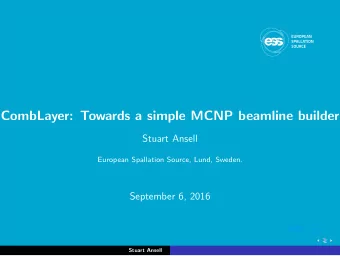 CombLayer: Towards a simple MCNP beamline builder  Stuart Ansell  European Spallation Source, Lund,