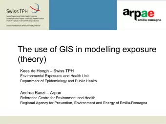 The use of GIS in modelling exposure  (theory)  Kees de Hoogh  Swiss TPH  Environmental