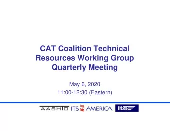 CAT Coalition Technical  Resources Working Group  Quarterly Meeting  May 6, 2020  11:00-12:30
