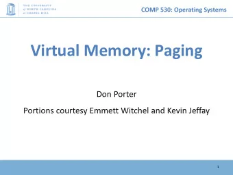 Virtual Memory: Paging  Don Porter  Portions courtesy Emmett Witchel and Kevin Jeffay  1  COMP 530: