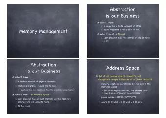 Abstraction  is our Business What I have A single (or a finite number) of CPUs  Memory Management