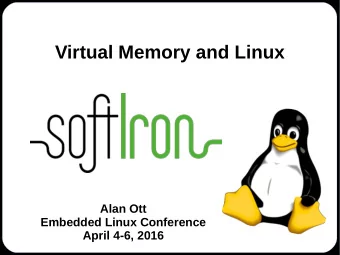 Virtual Memory and Linux  Alan Ott  Embedded Linux Conference  April 4-6, 2016  About the Presenter