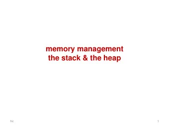 the stack &amp; the heap  hic  1  memory management  So far:  data representations:  how are