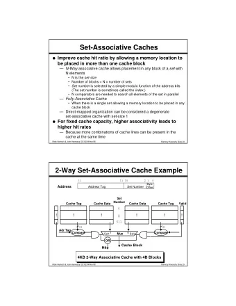 Set-Associative Caches  Improve cache hit ratio by allowing a memory location to  be placed in