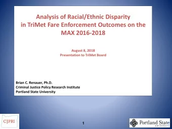 Analysis of Racial/Ethnic Disparity  in TriMet Fare Enforcement Outcomes on the  MAX 2016-2018