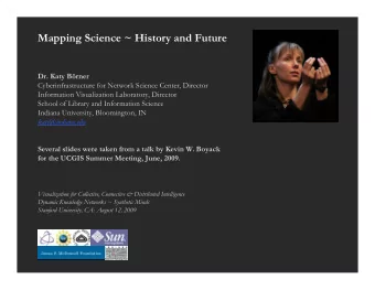 Mapping Science ~ History and Future  Dr. Katy Brner  Cyberinfrastructure for Network Science