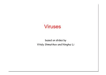 Viruses  based on slides by  Vitaly Shmatikov and Ninghui Li  Malware  Malicious code often