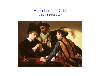 Prediction and Odds  18.05 Spring 2017  Probabilistic Prediction  Also called probabilistic