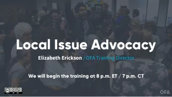 Local Issue Advocacy Elizabeth Erickson / OFA Training Director  We will begin the training at 8