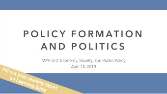 P O L I C Y  F O R M AT I O N  A N D  P O L I T I C S  MPA 612: Economy, Society, and Public Policy
