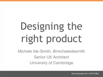 Designing the  right product  Michele Ide-Smith, @micheleidesmith  Senior UX Architect  University