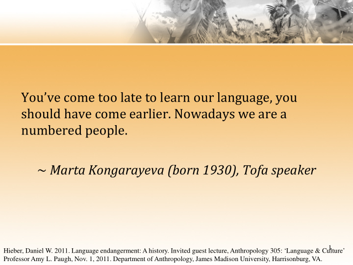 you ve come too late to learn our language you should