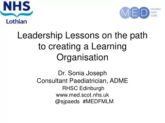 to creating a Learning  Organisation  Dr. Sonia Joseph  Consultant Paediatrician, ADME  RHSC