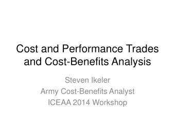 and Cost-Benefits Analysis  Steven Ikeler  Army Cost-Benefits Analyst  ICEAA 2014 Workshop