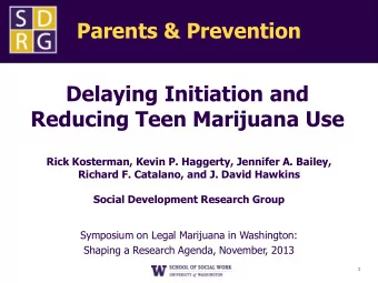 Parents &amp; Prevention  Delaying Initiation and  Reducing Teen Marijuana Use  Rick Kosterman,