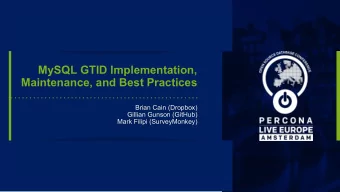 MySQL GTID Implementation,  Maintenance, and Best Practices  Brian Cain (Dropbox)  Gillian Gunson