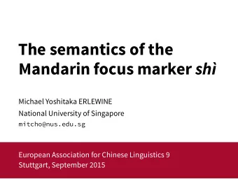The semantics of the Mandarin focus marker sh Michael Yoshitaka ERLEWINE   National