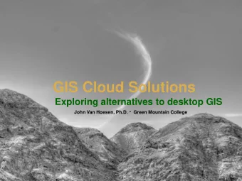 GIS Cloud Solutions  Exploring alternatives to desktop GIS John Van Hoesen, Ph.D.  Green