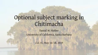 Optional subject marking in  Chitimacha  Daniel W. Hieber  University of California, Santa Barbara