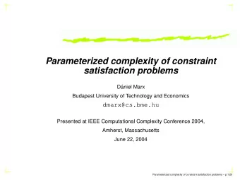 Parameterized complexity of constraint  satisfaction problems  D  aniel Marx  Budapest University