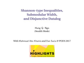 Shannon-type Inequalities,  Submodular Width,  and Disjunctive Datalog  Hung Q. Ngo  (Stealth Mode)