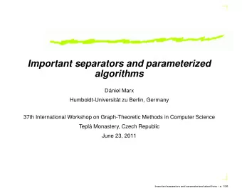 Important separators and parameterized  algorithms  Dniel Marx  Humboldt-Universitt zu Berlin,