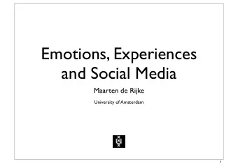 Emotions, Experiences  and Social Media  Maarten de Rijke  University of Amsterdam  1  Another